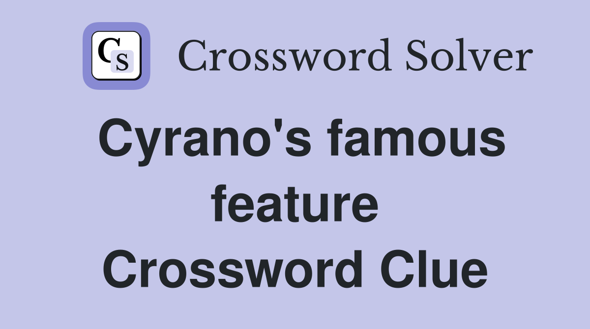 Cyrano's famous feature Crossword Clue Answers Crossword Solver